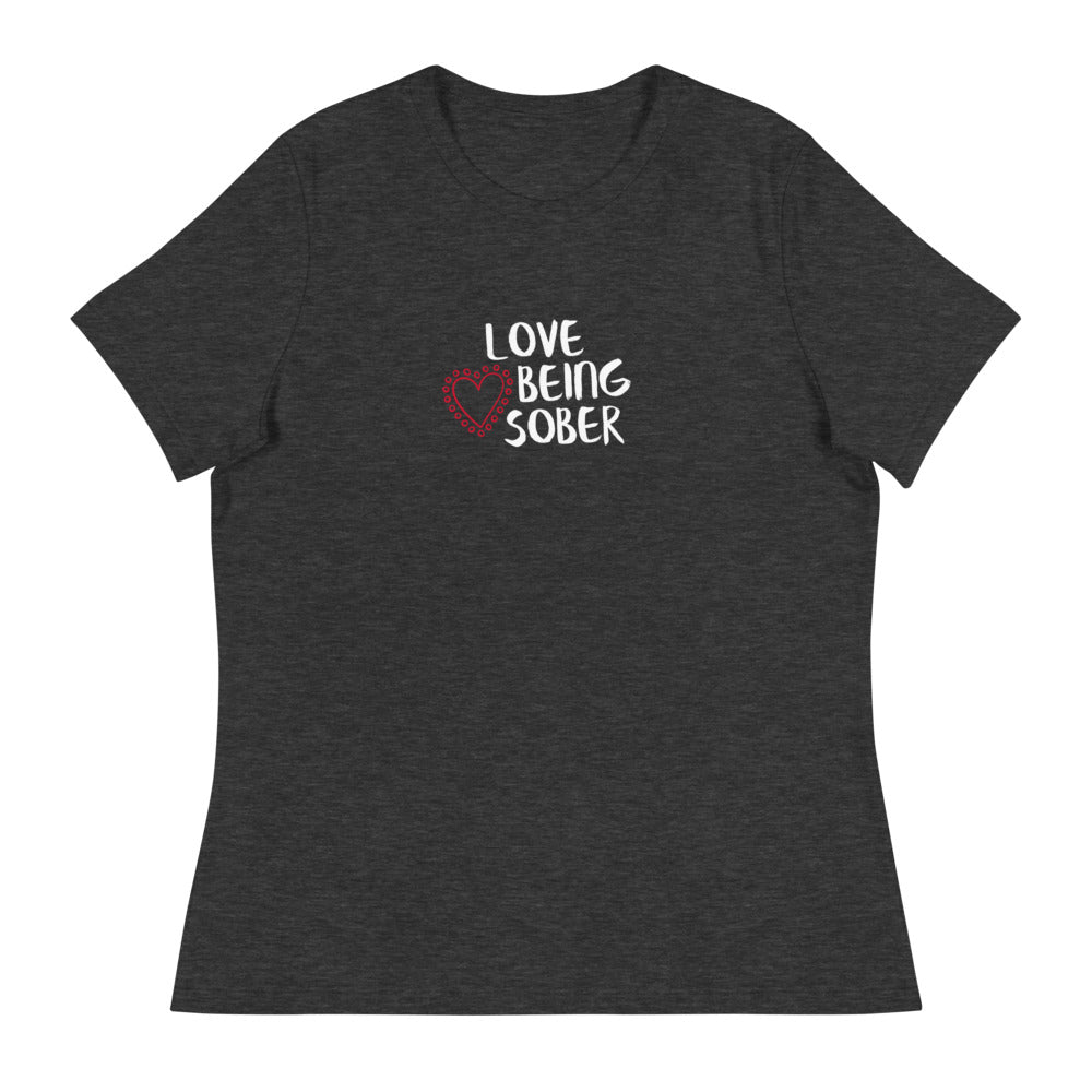 Love Being Sober Women's Relaxed T-Shirt