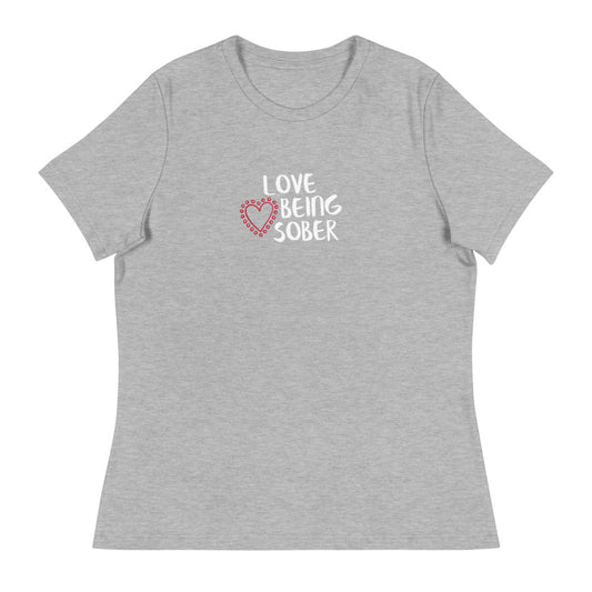 Love Being Sober Women's Relaxed T-Shirt